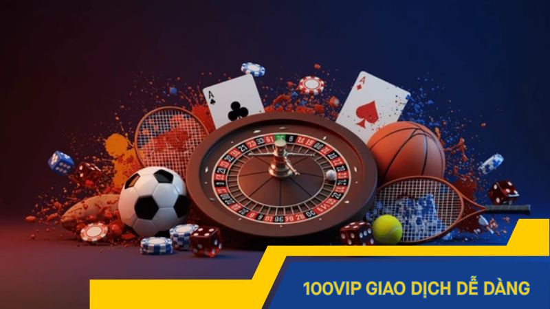 100vip giao dịch dễ dàng