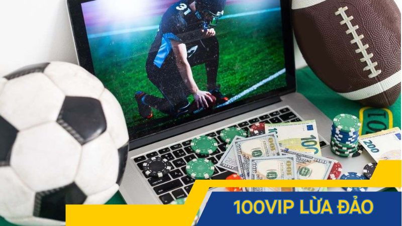 100vip lừa đảo đang là tin rất hot