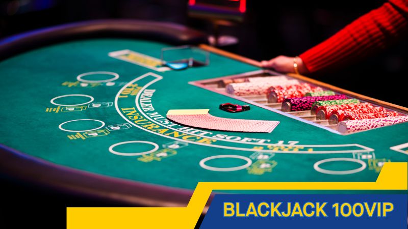 Blackjack 100vip siêu đơn giản – Học mẹo chơi dễ thắng hốt tiền tỷ