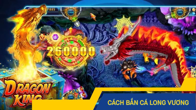 Cách chơi bắn cá Long Vương