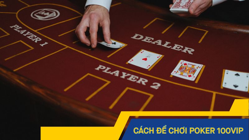 Cách để chơi Poker tại các nhà cái uy tín