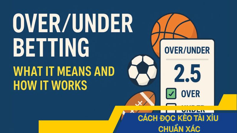 Cách đọc kèo tài xỉu chuẩn xác