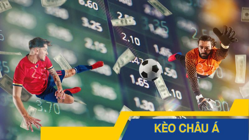 Kèo châu Á – Chơi kèo chấp cực hay hốt tiền siêu đơn giản