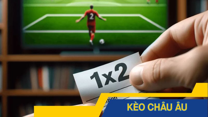 Tìm hiểu về kèo cược châu Âu