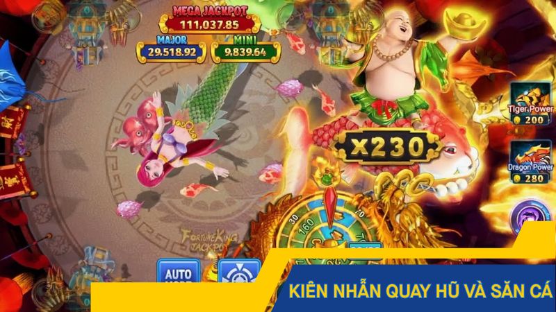 Kiên nhẫn quay hũ và săn cá để nhận thưởng