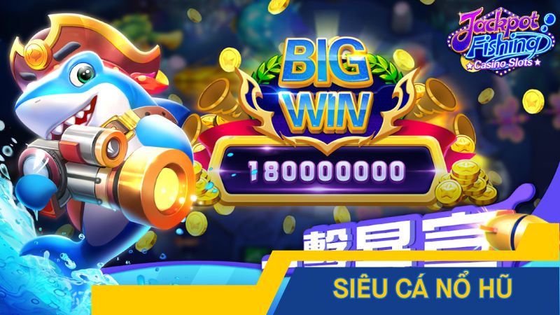 Siêu cá nổ hũ – Bùng nổ đại dương, săn jackpot khủng